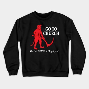 Go to Church or the Devil will get you Crewneck Sweatshirt